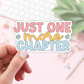 Just One More Chapter Stickers / Bookish Stickers